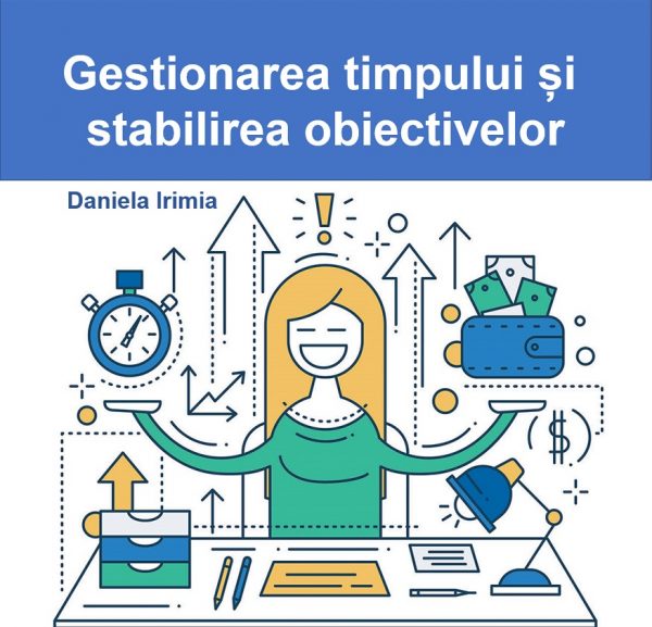 Curs online Gestionarea timpului si stabilirea obiectivelor daniela irimia