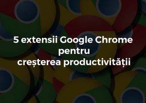 extensii chrome pentru cresterea productivitatii