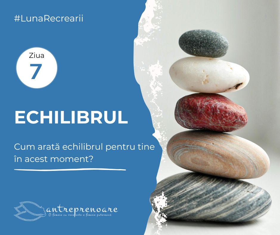 Pauza care ne pune din nou în mișcare: ce am învățat despre recreere și re-creare din 20 de zile de conversații cu antreprenoare 8 Echilibrul dintre viața personală și afacere pentru femeile antreprenor